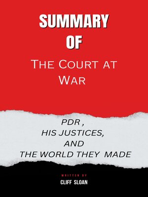 cover image of Summary  of  the Court at War  PDR , HIS JUSTICES, AND THE WORLD THEY  MADE  by   Cliff Sloan